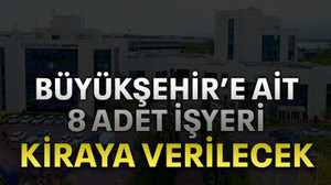 Büyükşehir’e ait 8 adet işyeri kiraya verilecek